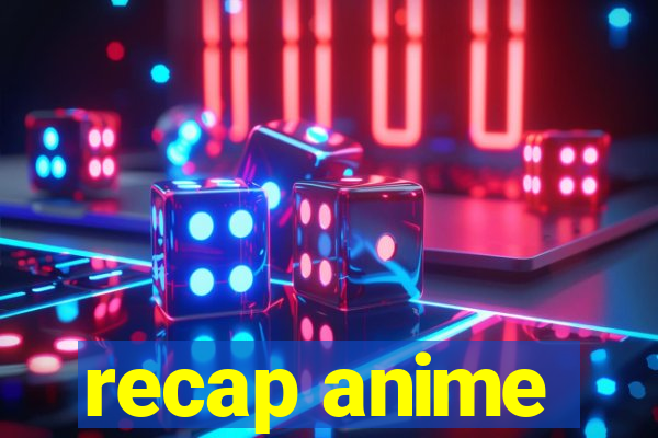 recap anime